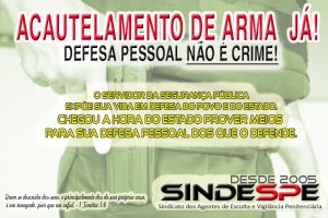 Sindespe desde 2011 em franca campanha em prol do acautelamento de arma para o AEVP